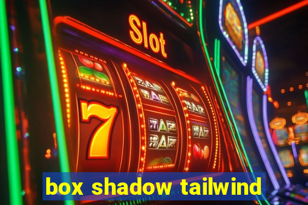 box shadow tailwind